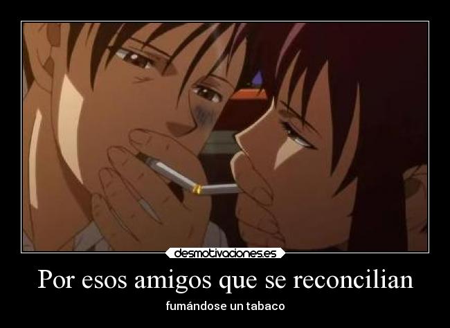 Por esos amigos que se reconcilian - fumándose un tabaco