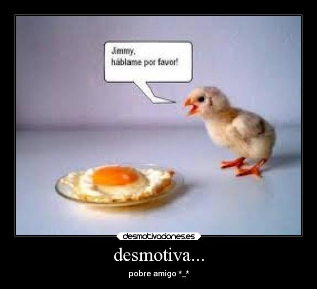 carteles amigos pollito huevoduro desmotivaciones