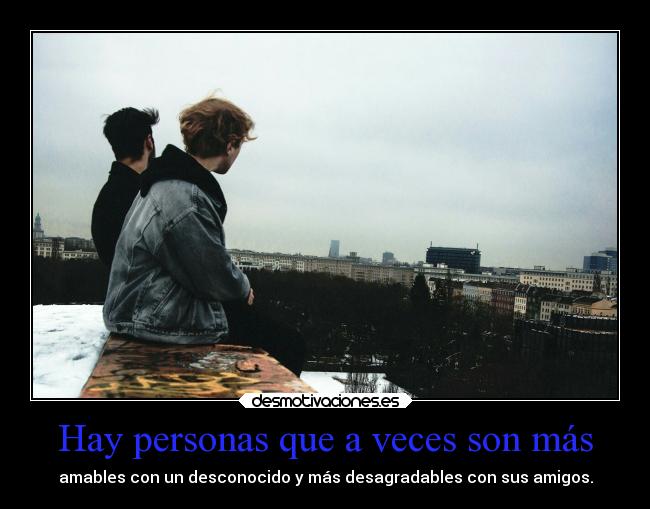 Hay personas que a veces son más -