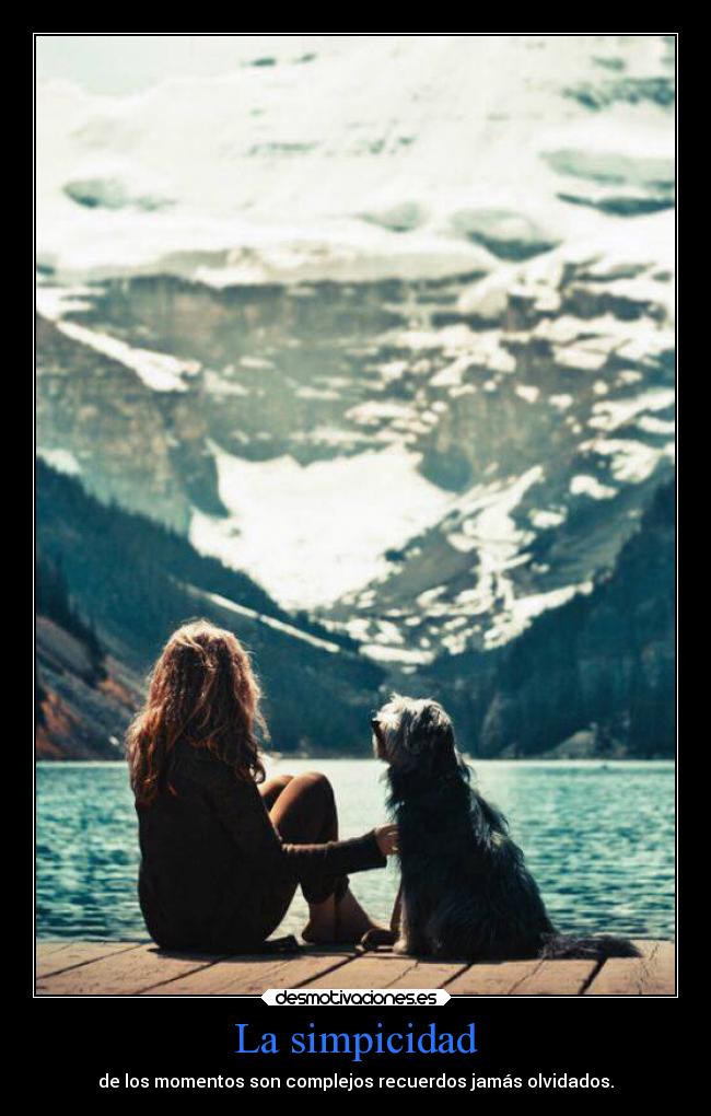 La simpicidad - de los momentos son complejos recuerdos jamás olvidados.
