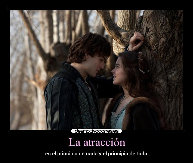 La atracción - es el principio de nada y el principio de todo.
