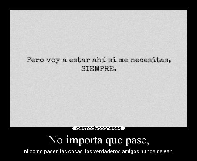 No importa que pase, -