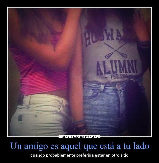 Un amigo es aquel que está a tu lado - 
