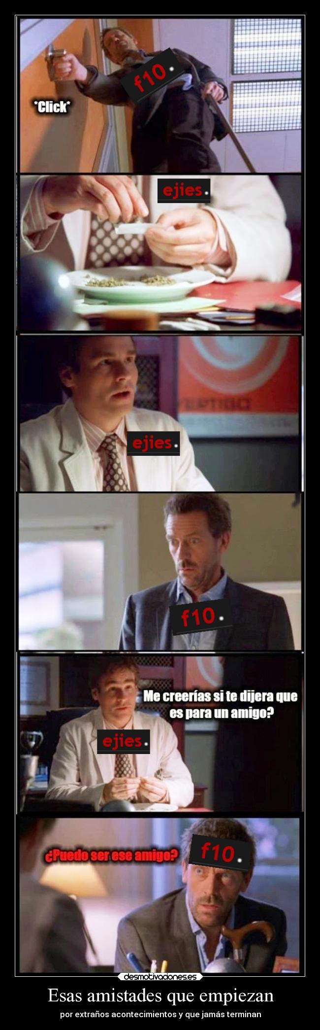 Esas amistades que empiezan - por extraños acontecimientos y que jamás terminan