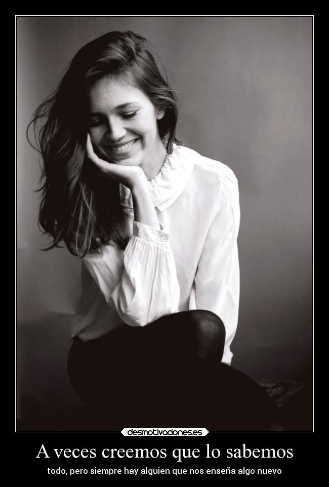 A veces creemos que lo sabemos - todo, pero siempre hay alguien que nos enseña algo nuevo