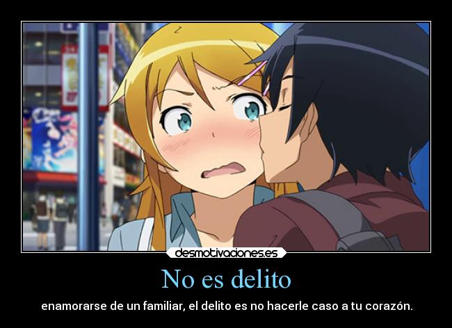 No es delito - enamorarse de un familiar, el delito es no hacerle caso a tu corazón.