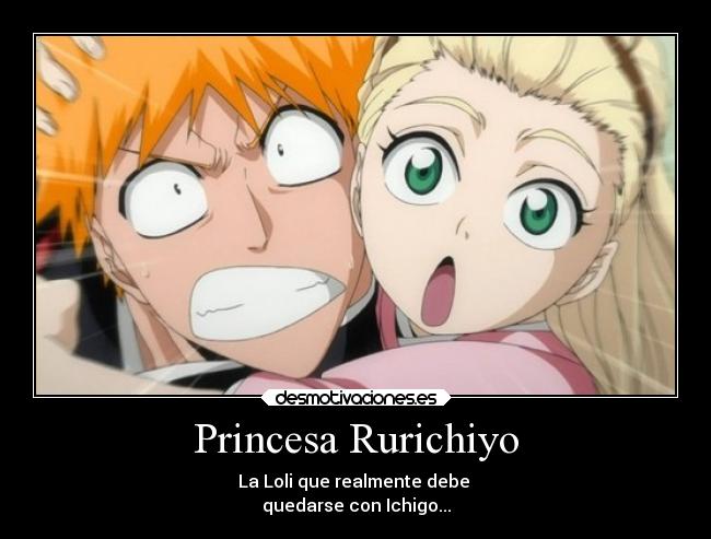 Princesa Rurichiyo - La Loli que realmente debe
quedarse con Ichigo...