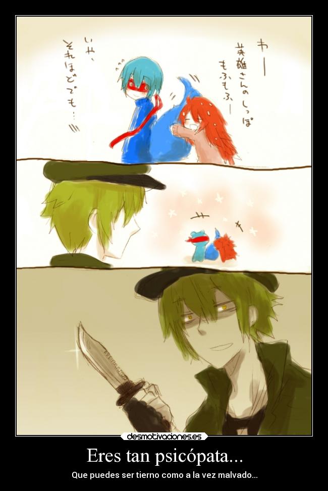 Eres tan psicópata... - 