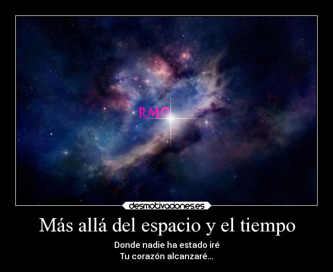Más allá del espacio y el tiempo - Donde nadie ha estado iré
Tu corazón alcanzaré...