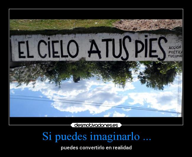 Si puedes imaginarlo ... -