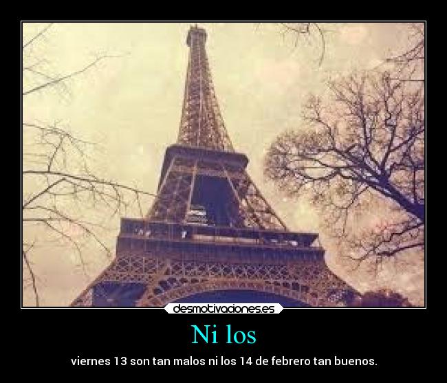 Ni los - viernes 13 son tan malos ni los 14 de febrero tan buenos.