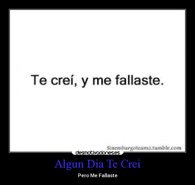 Algun Dia Te Crei - Pero Me Fallaste