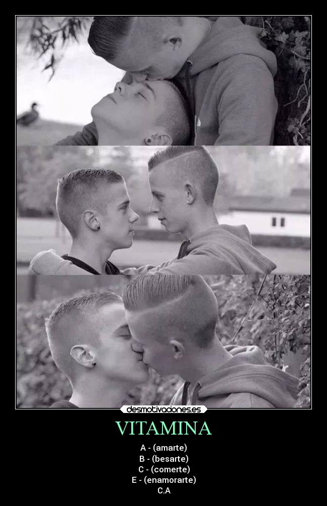 VITAMINA - A - (amarte)
B - (besarte)
C - (comerte)
E - (enamorarte)
C.A