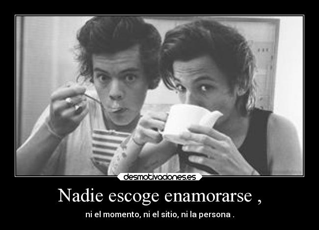 Nadie escoge enamorarse , -