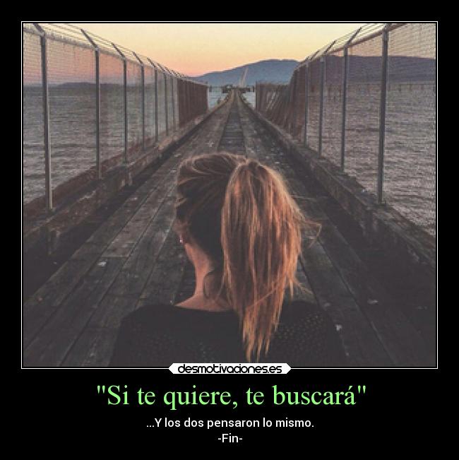 Si te quiere, te buscará -