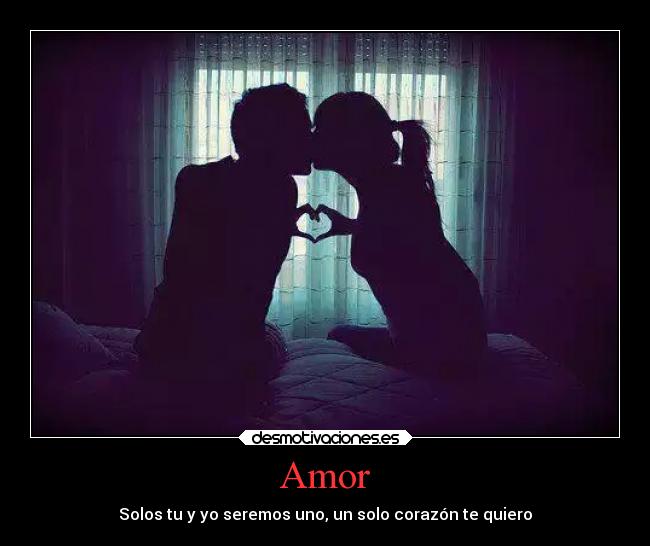 Amor - Solos tu y yo seremos uno, un solo corazón te quiero
