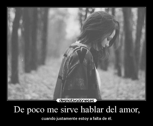 De poco me sirve hablar del amor, - 