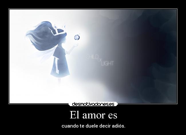 El amor es - cuando te duele decir adiós.