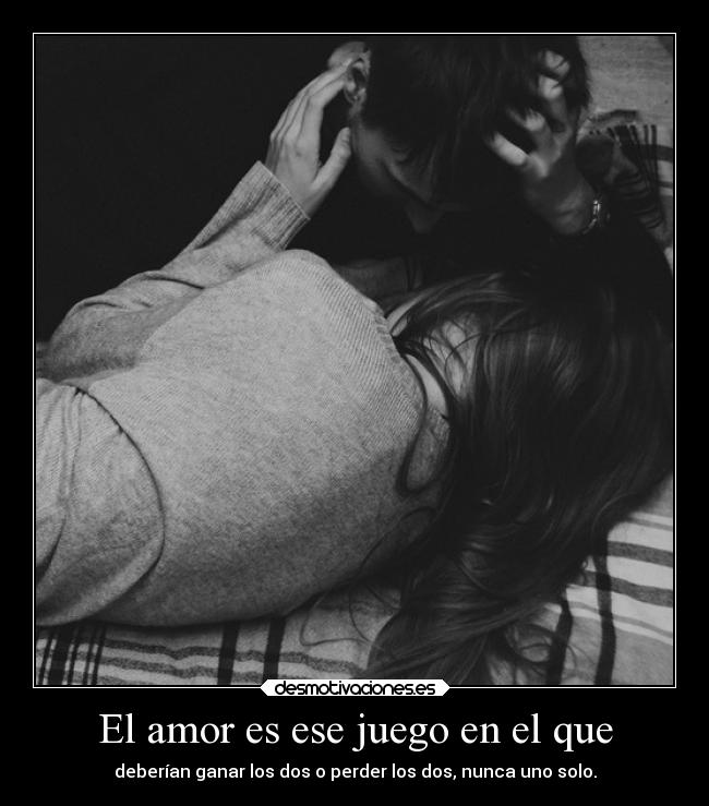 El amor es ese juego en el que - 