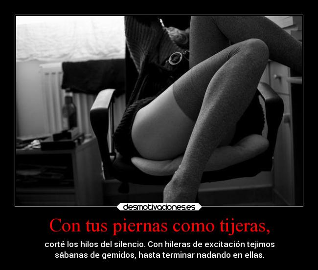 Con tus piernas como tijeras, - 