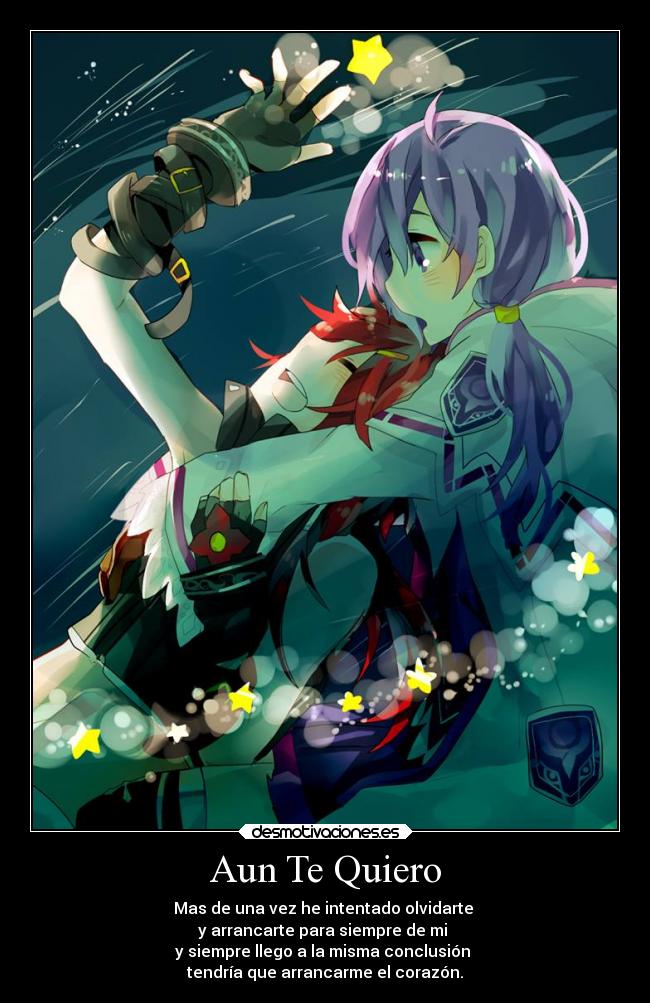 Aun Te Quiero - Mas de una vez he intentado olvidarte
y arrancarte para siempre de mi
y siempre llego a la misma conclusión
tendría que arrancarme el corazón.