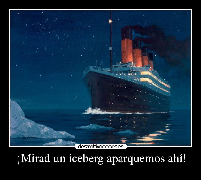 ¡Mirad un iceberg aparquemos ahí! - 