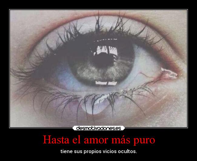 Hasta el amor más puro - tiene sus propios vicios ocultos.