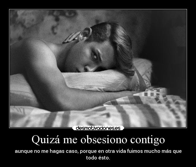 Quizá me obsesiono contigo - 