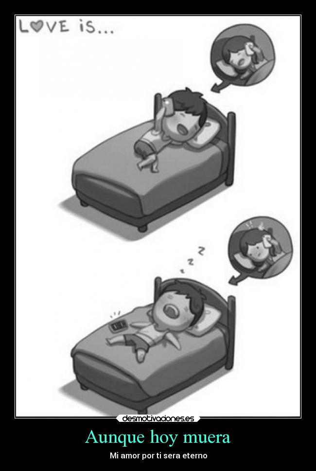 Aunque hoy muera - Mi amor por ti sera eterno