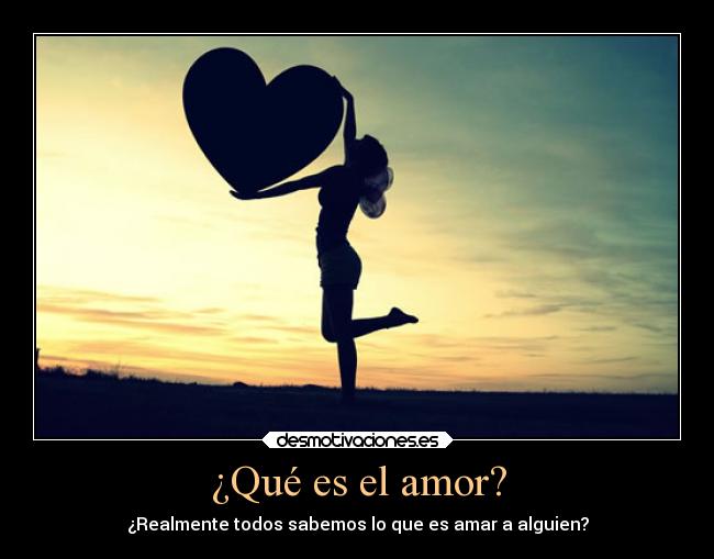 ¿Qué es el amor? - ¿Realmente todos sabemos lo que es amar a alguien?