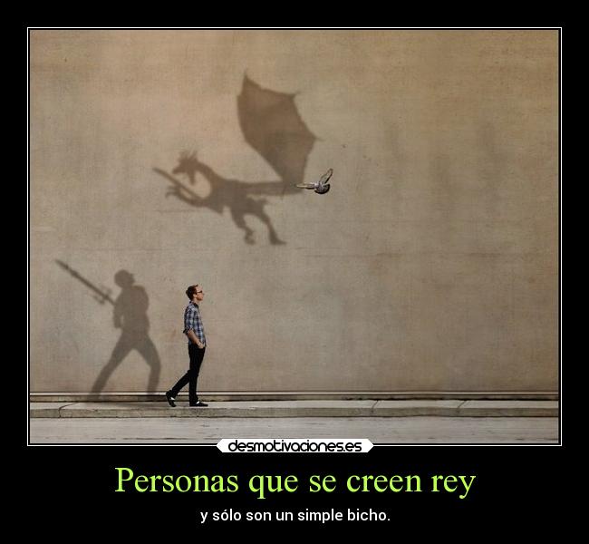 Personas que se creen rey - 