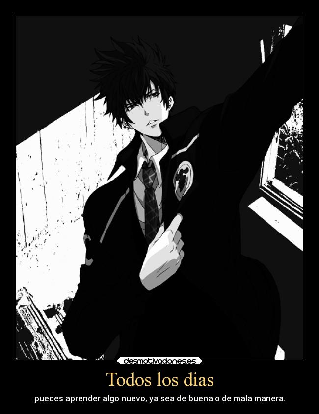 Todos los dias - puedes aprender algo nuevo, ya sea de buena o de mala manera.