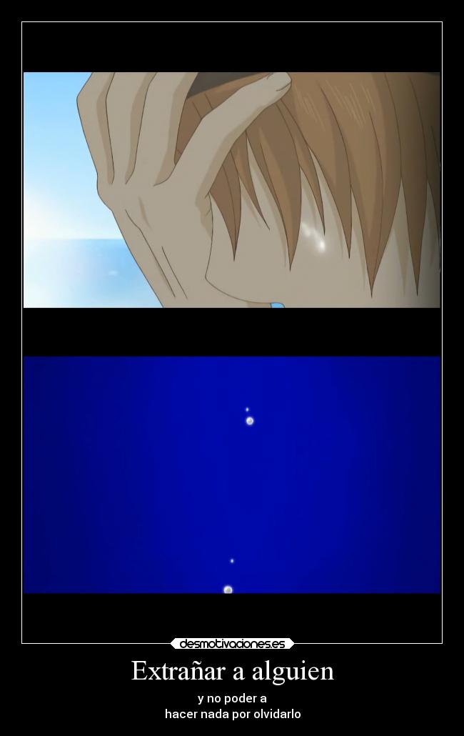 Extrañar a alguien - y no poder a
hacer nada por olvidarlo
