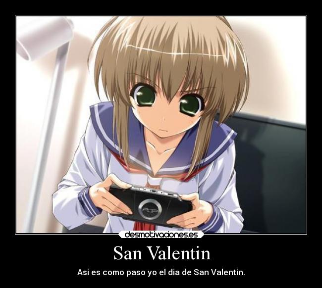 San Valentin - Asi es como paso yo el dia de San Valentin.