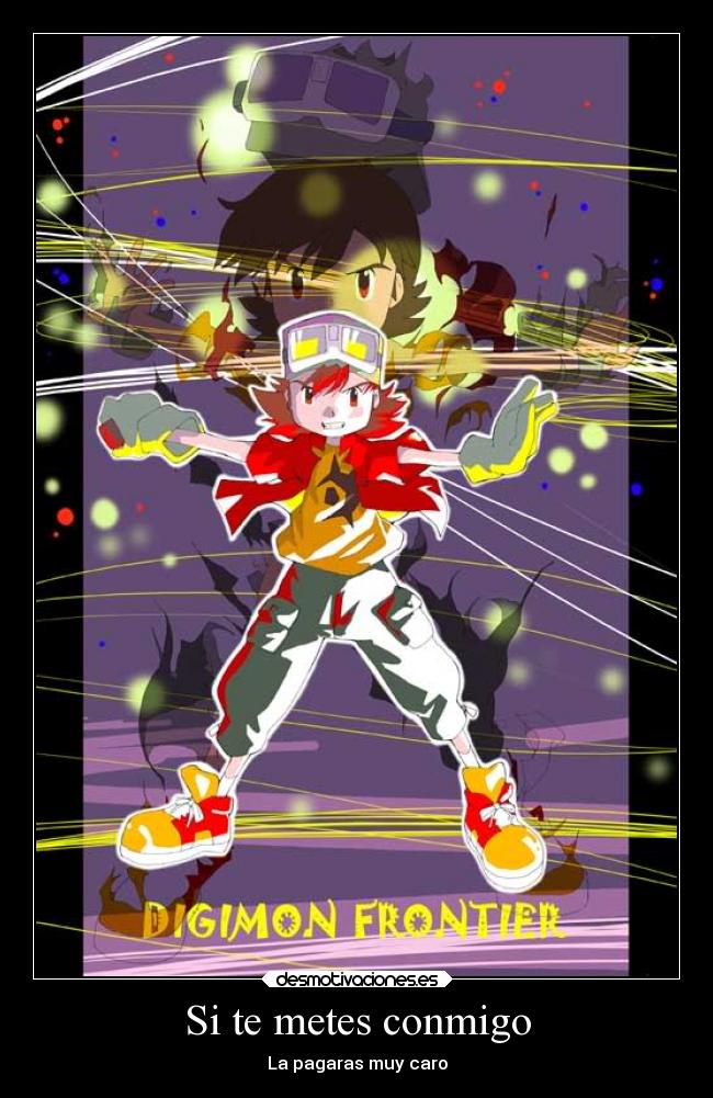 Si te metes conmigo - La pagaras muy caro