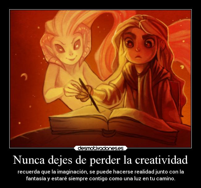 Nunca dejes de perder la creatividad -