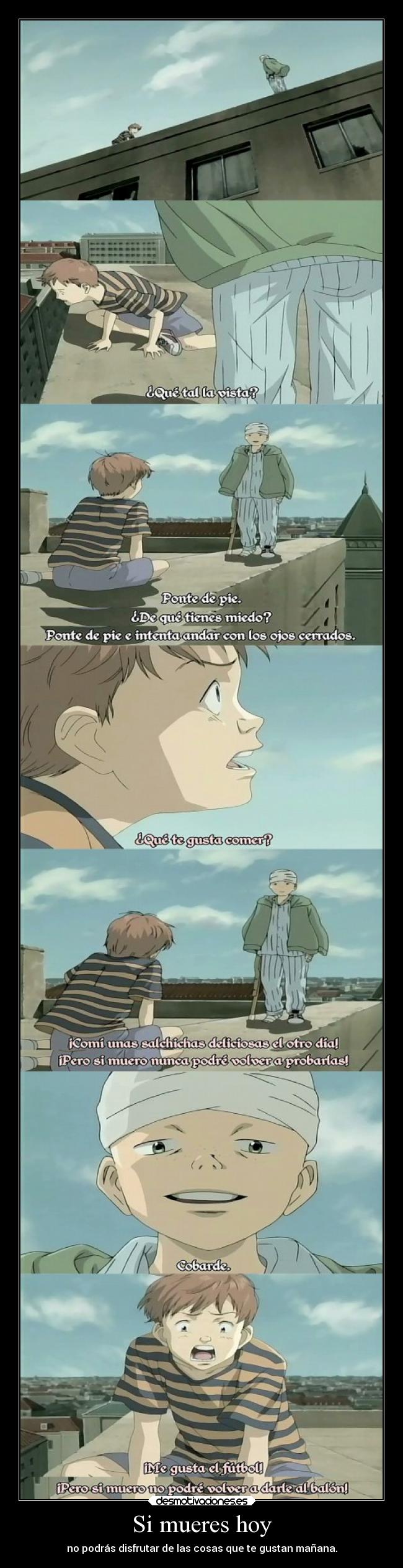 Si mueres hoy - no podrás disfrutar de las cosas que te gustan mañana.