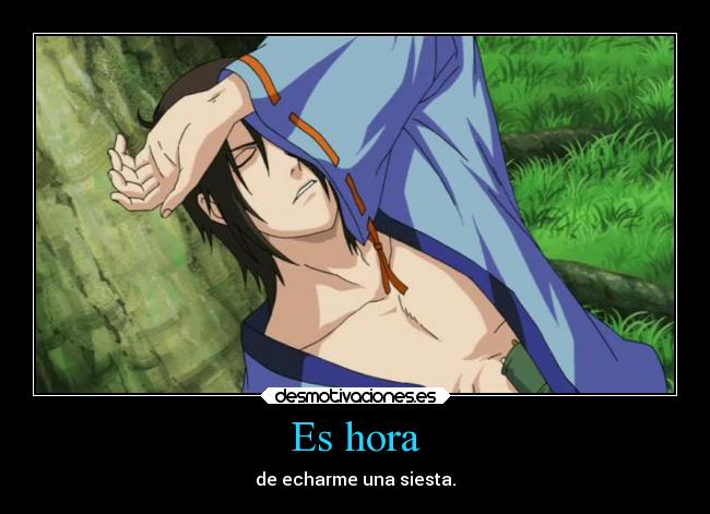 Es hora - de echarme una siesta.