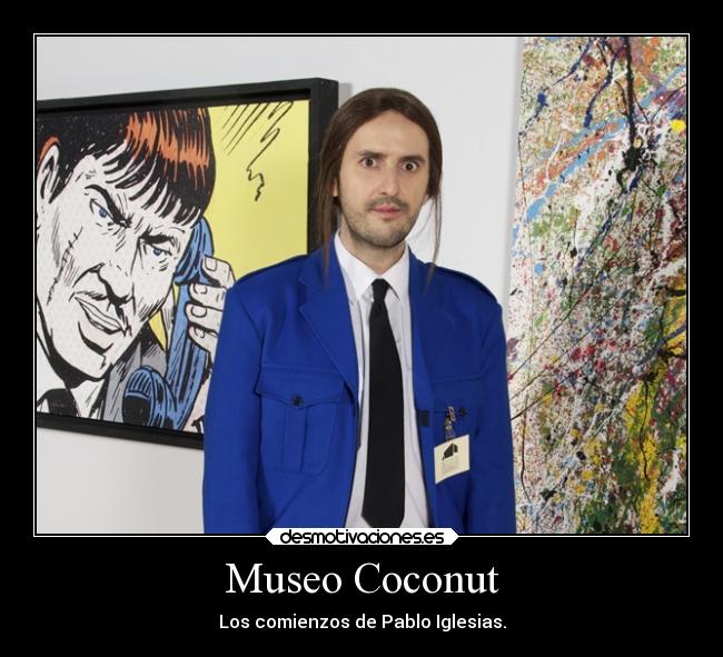 Museo Coconut - Los comienzos de Pablo Iglesias.