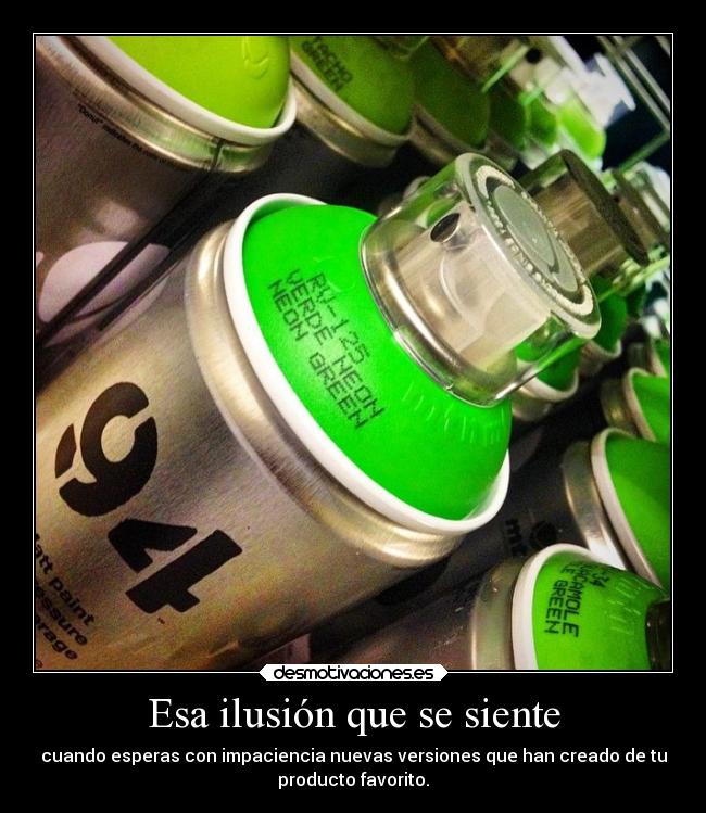 Esa ilusión que se siente - cuando esperas con impaciencia nuevas versiones que han creado de tu
producto favorito.