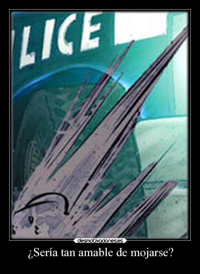 ¿Sería tan amable de mojarse? -