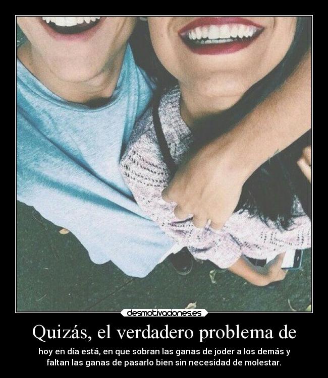 Quizás, el verdadero problema de -