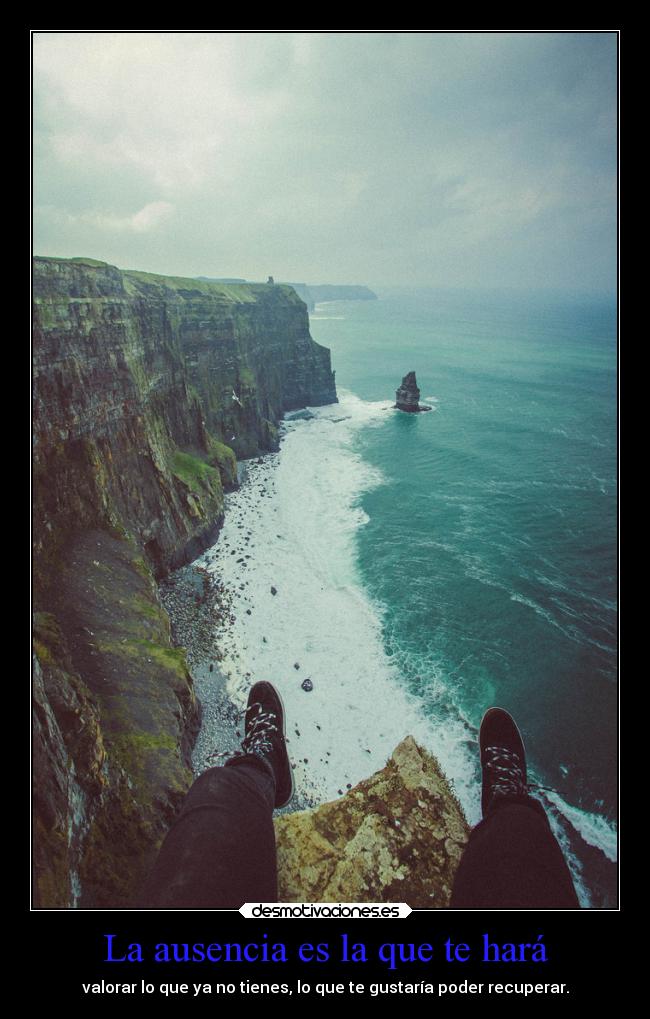 La ausencia es la que te hará -
