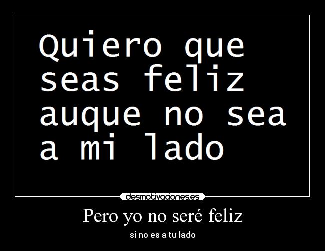 Pero yo no seré feliz -