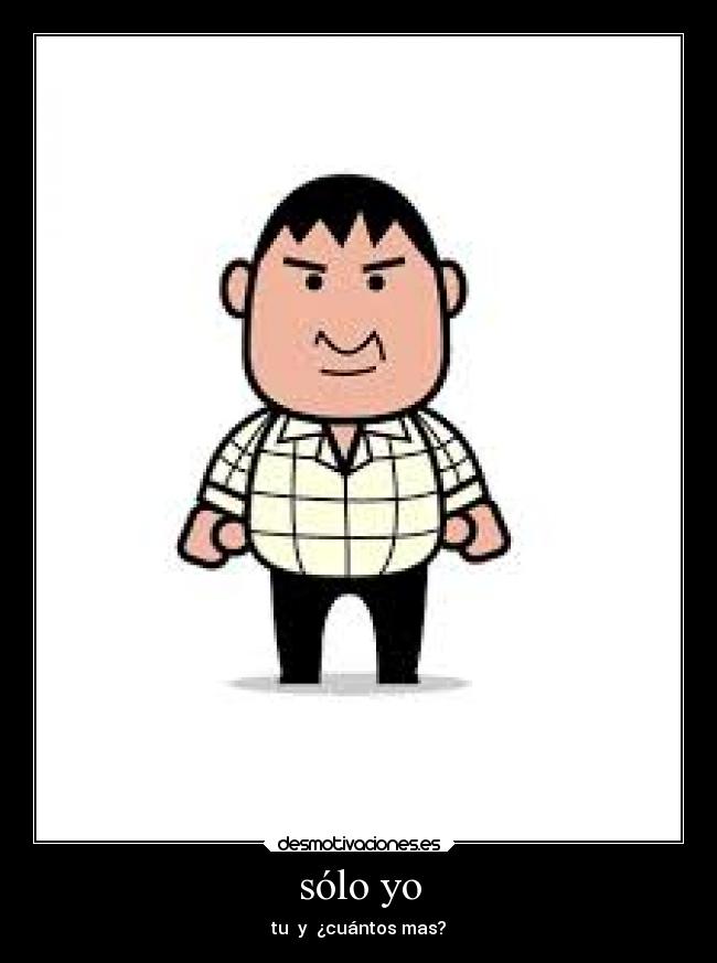 sólo yo - tu y ¿cuántos mas?