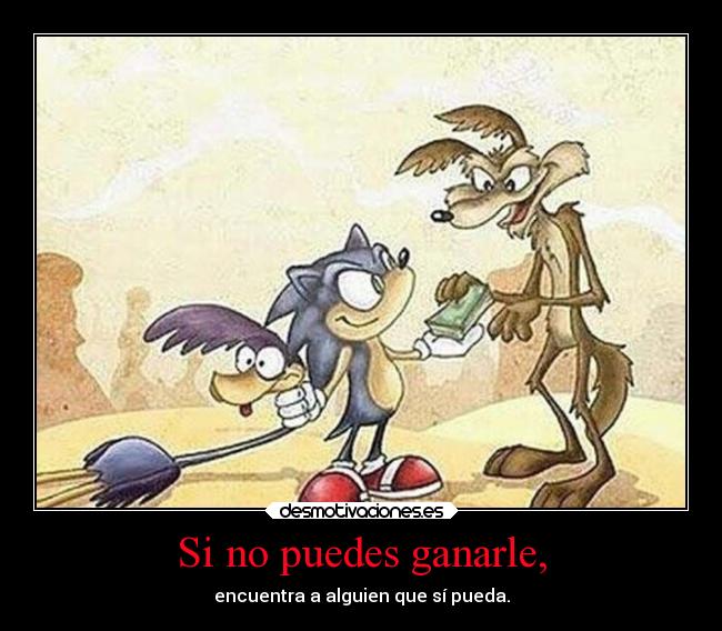 Si no puedes ganarle, - 