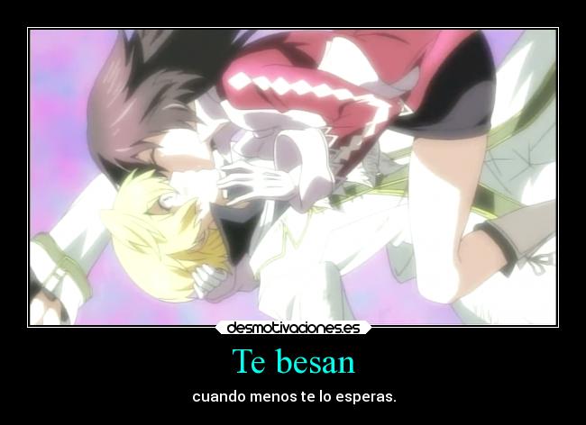Te besan - cuando menos te lo esperas.