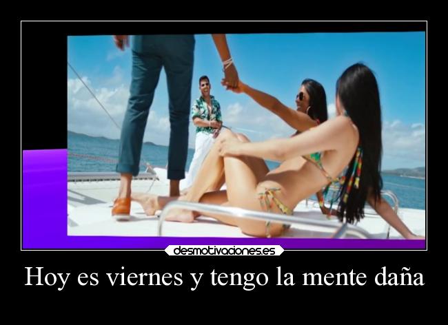 Hoy es viernes y tengo la mente daña -