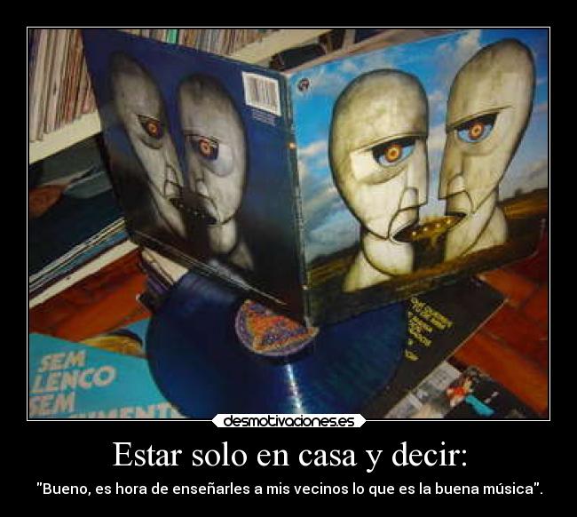 Estar solo en casa y decir: -