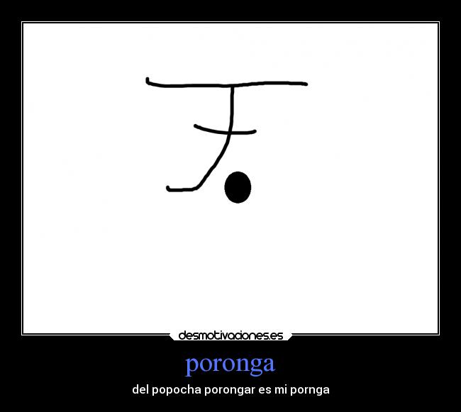 poronga -
